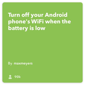 IFTTT पकाने की विधि: वाईफ़ाई बंद करें आपकी बैटरी कम जोड़ता android-डिवाइस के लिए Android-बैटरी है जब