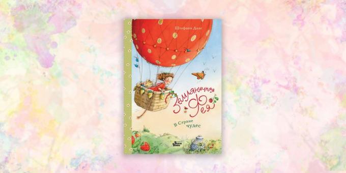 बच्चों के लिए किताबें: "स्ट्राबेरी परी। वंडरलैंड में, "स्टेफ़नी डाह्ल
