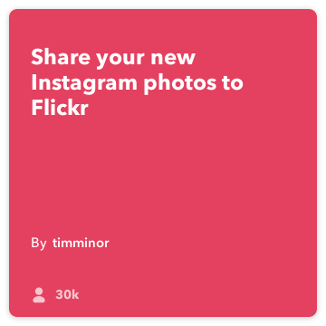 IFTTT पकाने की विधि: फ़्लिकर करने के लिए अपलोड नई Instagram तस्वीरें फ़्लिकर को instagram जोड़ता है