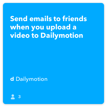 IFTTT पकाने की विधि: दोस्तों के लिए ईमेल भेजें, जब आप Dailymotion जोड़ता dailymotion के लिए जीमेल पर कोई वीडियो अपलोड