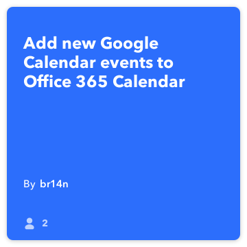 IFTTT पकाने की विधि: कार्यालय-365-कैलेंडर के लिए कार्यालय के लिए नए Google कैलेंडर घटनाओं जोड़े 365 कैलेंडर जोड़ता google-कैलेंडर